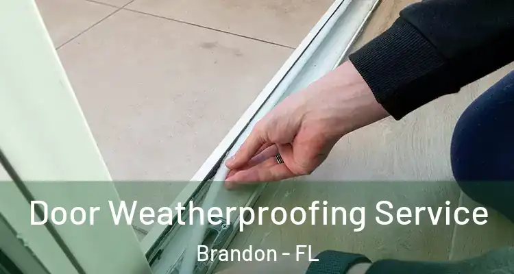  Door Weatherproofing Service Brandon - FL