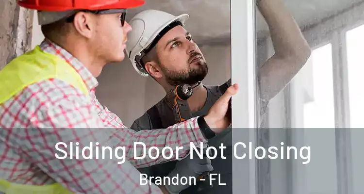  Sliding Door Not Closing Brandon - FL
